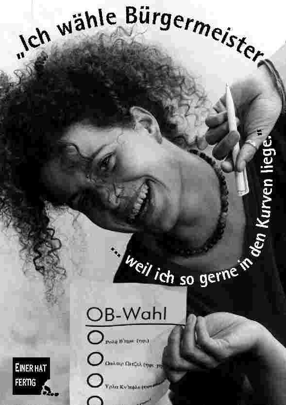 Ich w�hle B�rgermeister ... weil ich so gerne in den Kurven liege.