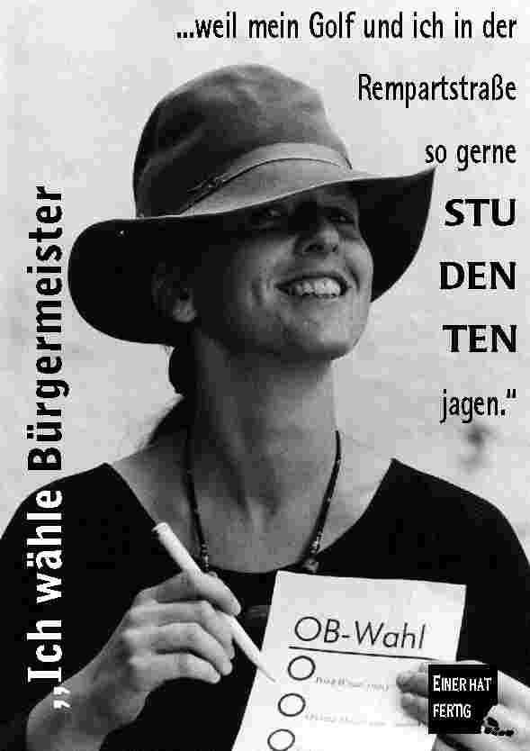 Ich w�hle B�rgermeister ... weil mein Golf und ich in der Rempartstra�e so gerne Studenten jagen.